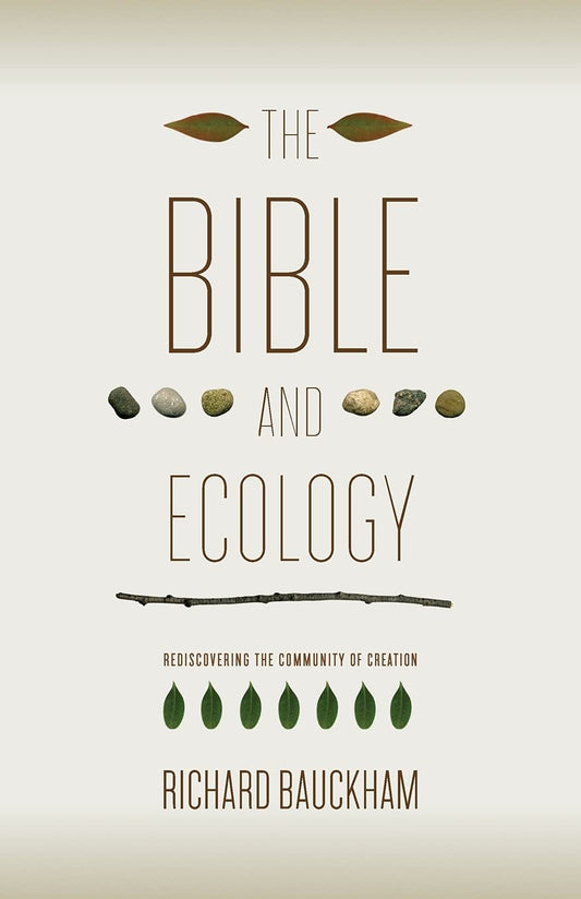 The Bible and Ecology: Rediscovering the Community of Creation (Sarum Theological Lectures)