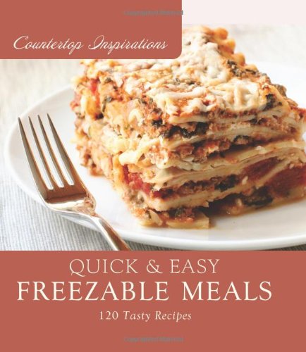 Quick and Easy Freezable Meals (Countertop Inspirations)