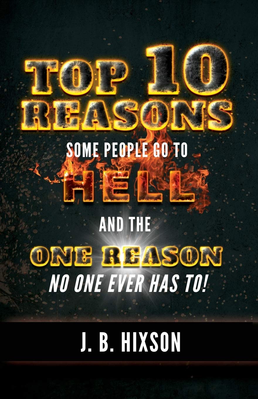 Top 10 Reasons Why Some People Go to Hell: And the One Reason No One Ever Has to!