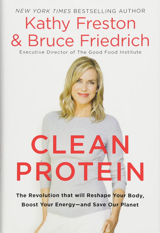 Clean Protein: The Revolution that Will Reshape Your Body, Boost Your Energy—and Save Our Planet