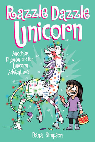 Razzle Dazzle Unicorn Another Phoebe and Her Unicorn Adventure