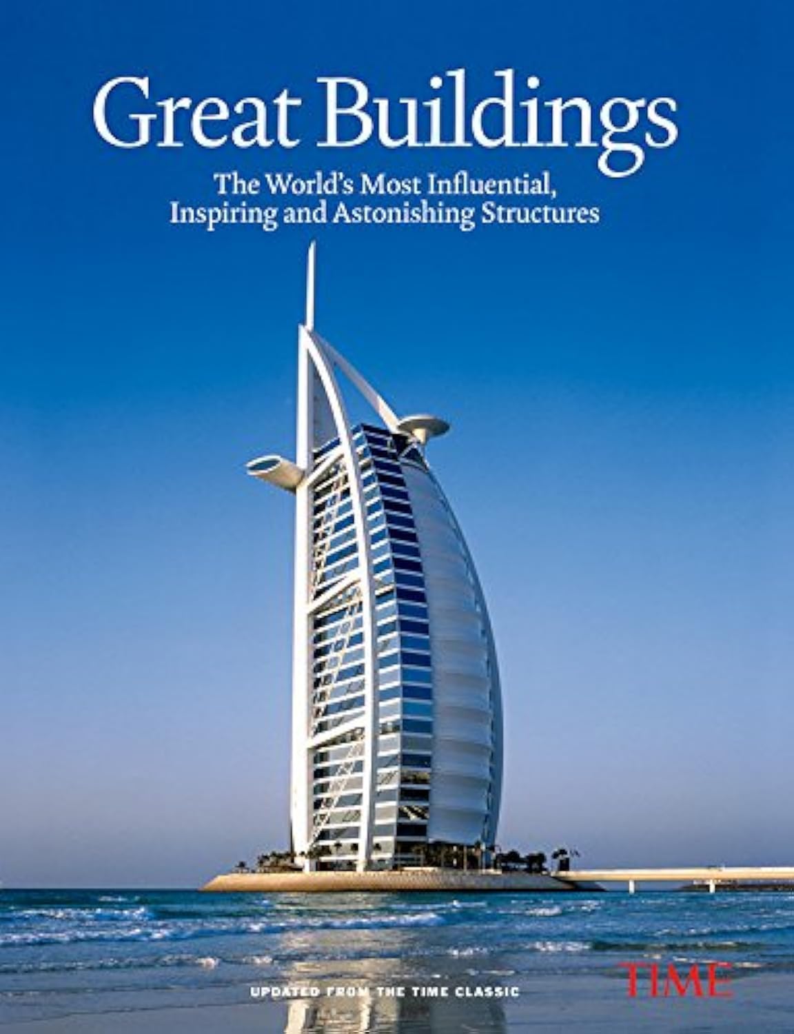 TIME Great Buildings: The World's Most Influential, Inspiring and Astonishing Structures - 2103