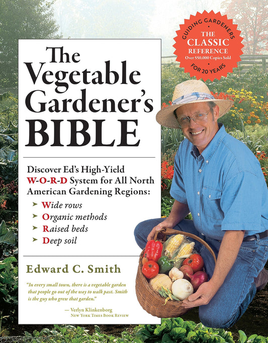 The Vegetable Gardener's Bible, 2nd Edition: Discover Ed's High-Yield W-O-R-D System for All North American Gardening Regions: Wide Rows, Organic Methods, Raised Beds, Deep Soil - 9859