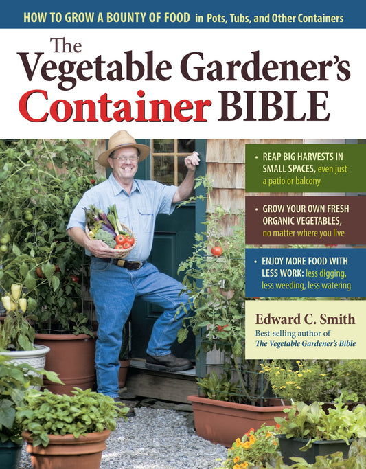 The Vegetable Gardener's Container Bible: How to Grow a Bounty of Food in Pots, Tubs, and Other Containers - 4032
