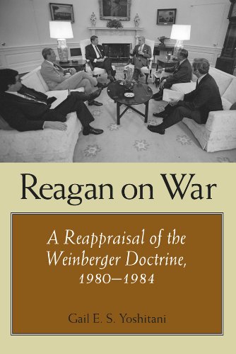 Reagan on War: A Reappraisal of the Weinberger Doctrine, 1980-1984 (Volume 10) (Foreign Relations and the Presidency) - 4462