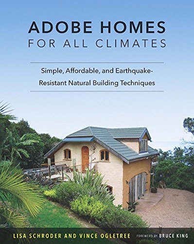 Adobe Homes for All Climates: Simple, Affordable, and Earthquake-Resistant Natural Building Techniques