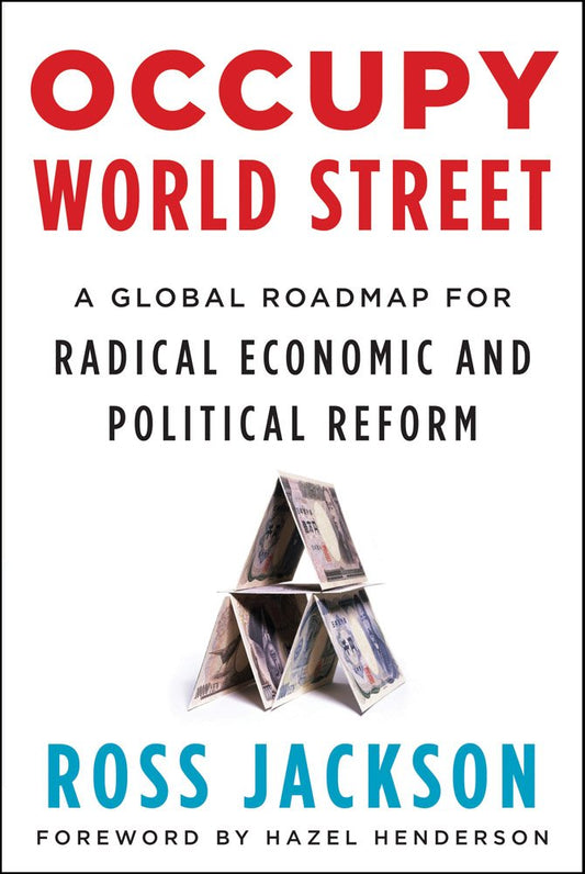 Occupy World Street: A Global Roadmap for Radical Economic and Political Reform - 5489