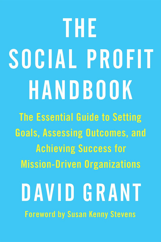 The Social Profit Handbook: The Essential Guide to Setting Goals, Assessing Outcomes, and Achieving Success for Mission-Driven Organizations - 9238