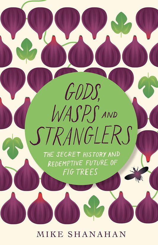 Gods, Wasps and Stranglers: The Secret History and Redemptive Future of Fig Trees - 6989