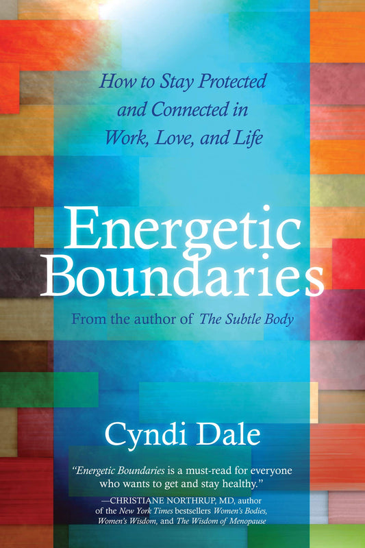 Energetic Boundaries: How to Stay Protected and Connected in Work, Love, and Life - 1226