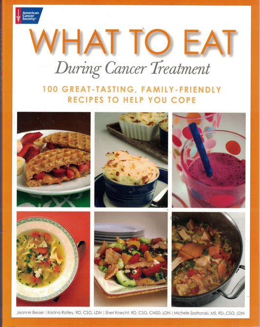 What to Eat During Cancer Treatment: 100 Great-Tasting, Family-Friendly Recipes to Help You Cope - 8548
