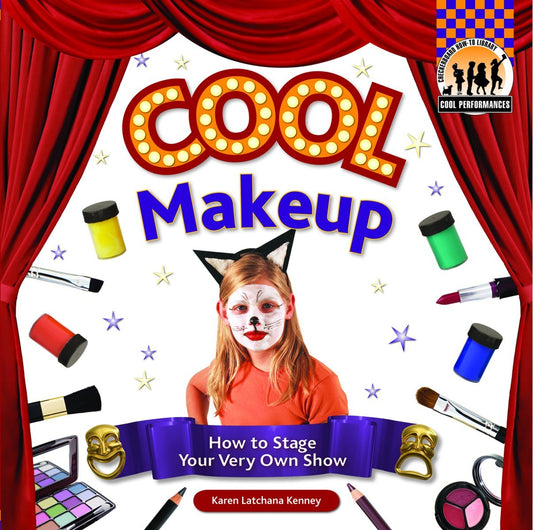 Cool Make-up: How to Stage Your Very Own Show: How to Stage Your Very Own Show (Cool Performances)