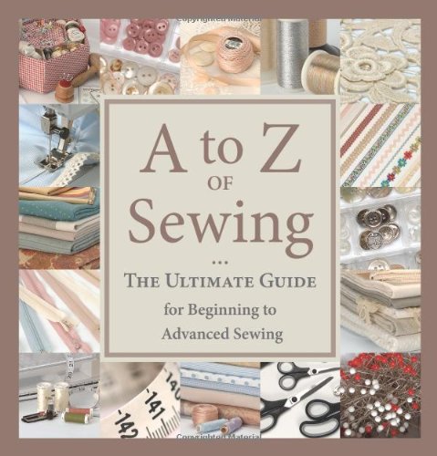 A to Z of Sewing: The Ultimate Guide for Beginning to Advanced Sewing