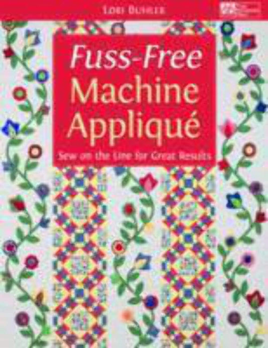 Fuss-Free Machine Applique: Sew on the Line for Great Results