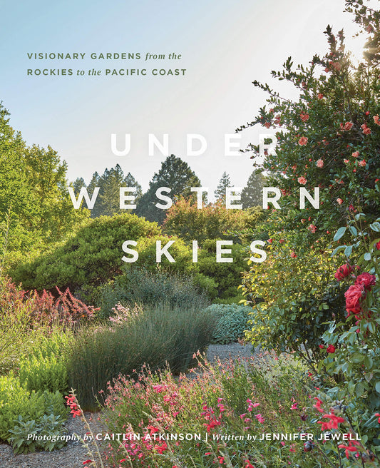 Under Western Skies: Visionary Gardens from the Rocky Mountains to the Pacific Coast - 1406