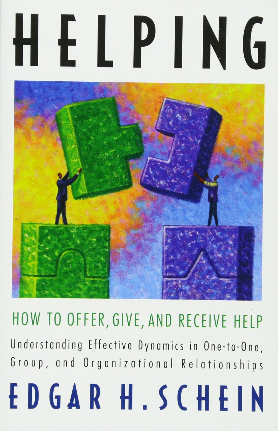 Helping: How to Offer, Give, and Receive Help (The Humble Leadership Series)