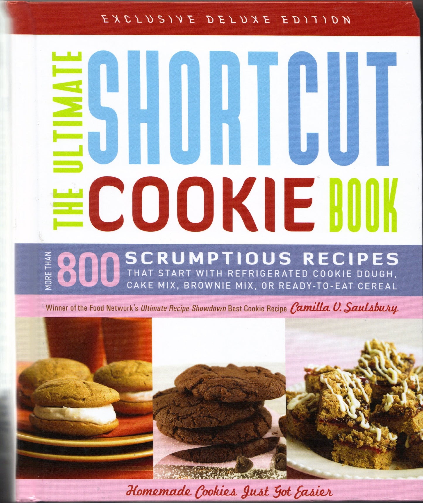 The Ultimate Shortcut Cookie Book: More Than 800 Scrumptious Recipes that Start with Refrigerated Cookie Dough, Cake Mix, Brownie Mix, or Ready-to-Eat Cereal (Exclusive Deluxe Edition)