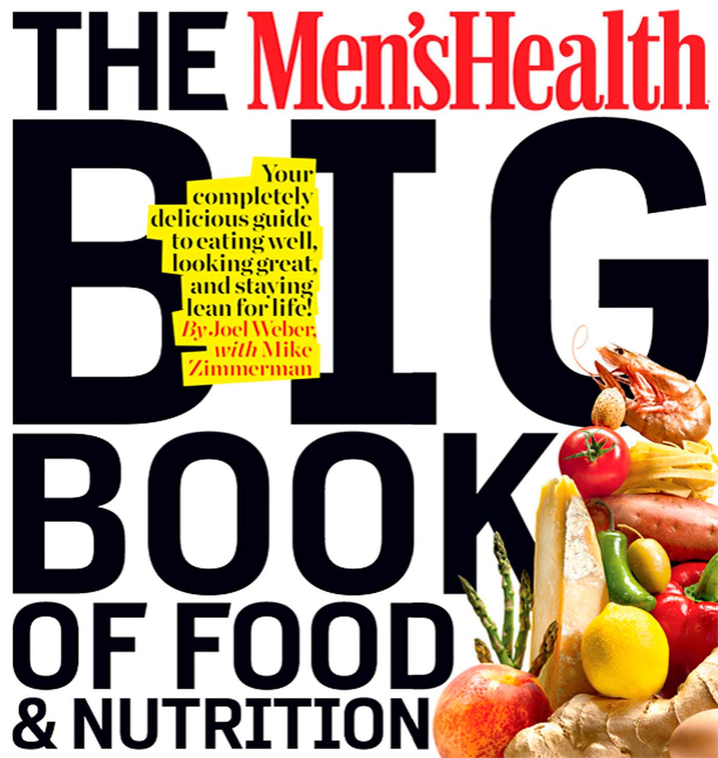 The Men's Health Big Book of Food & Nutrition: Your Completely Delicious Guide to Eating Well, Looking Great, and Staying Lean for Life! - 6954