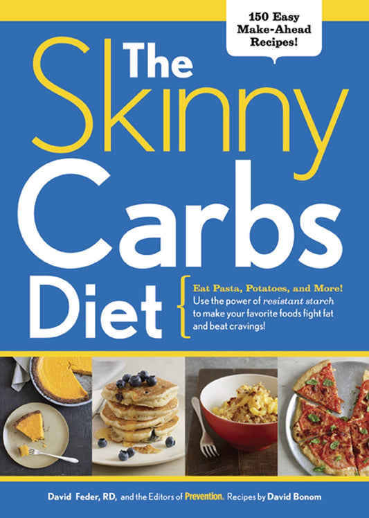 The Skinny Carbs Diet: Eat Pasta, Potatoes, and More! Use the Power of Resistant Starch to Make Your Favorite Foods Fight Fat and Beat Cravings!