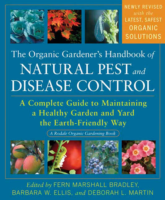 The Organic Gardener's Handbook of Natural Pest and Disease Control: A Complete Guide to Maintaining a Healthy Garden and Yard the Earth-Friendly Way (Rodale Organic Gardening) - 5817