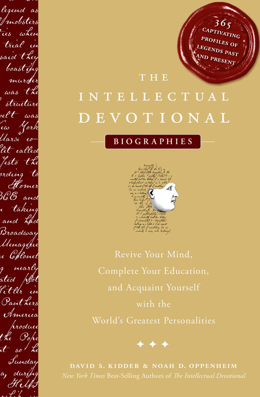 The Intellectual Devotional Biographies: Revive Your Mind, Complete Your Education, and Acquaint Yourself with the World's Greatest Personalities (The Intellectual Devotional Series)