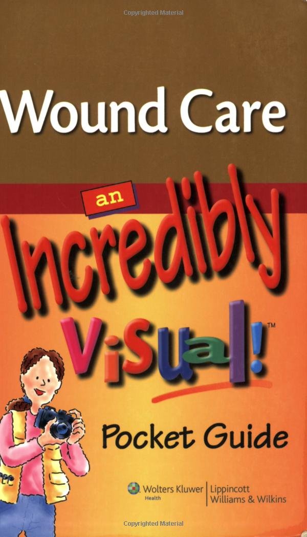 Wound Care: An Incredibly Visual! Pocket Guide (Made Incredibly Easy)