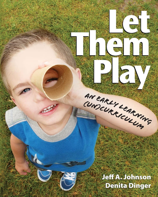 Let Them Play: An Early Learning (Un)Curriculum