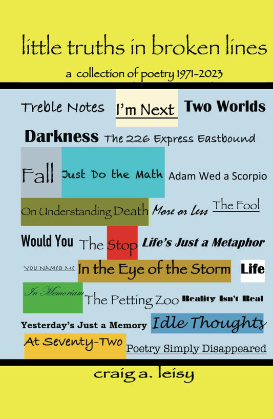 Little Truths in Broken Lines: A Collection of Poetry 1971-2023 - 481