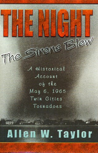 The Night the Sirens Blew : A Historical Account of the May 6, 1965 Twin Cities Tornadoes - 6868