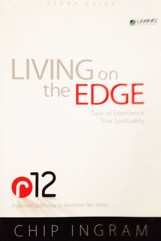 R12 Living on the Edge Study Guide: Dare to Experience True Spirituality