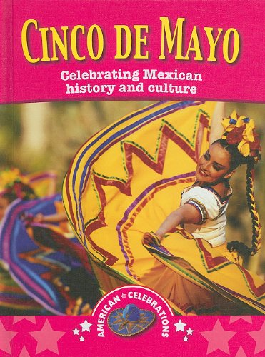 Cinco De Mayo: Celebrating Mexican History and Culture (American Celebrations)