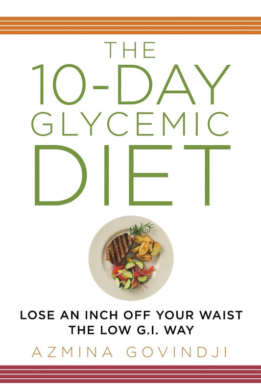 The 10-Day Glycemic Diet: Lose an Inch Off Your Waist the Low G.I. Way