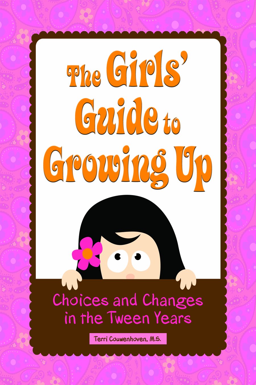 The Girls' Guide to Growing Up: Choices & Changes in the Tween Years