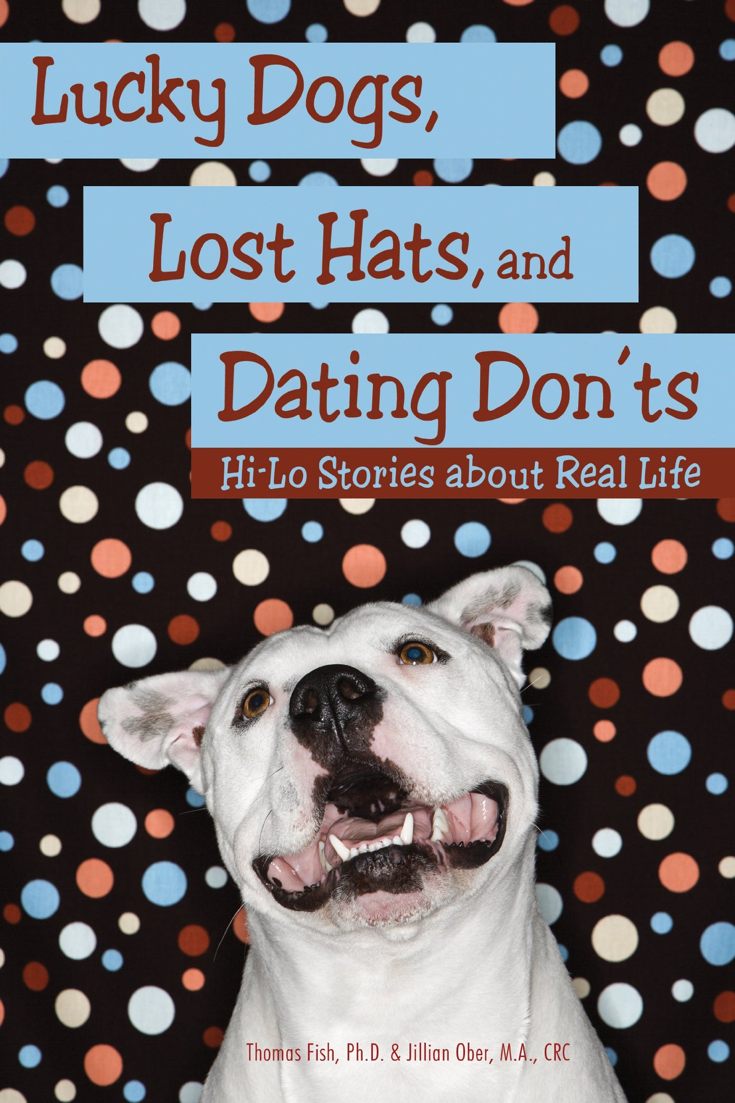 Lucky Dogs, Lost Hats, and Dating Don ts: Hi-Lo Stories About Real Life
