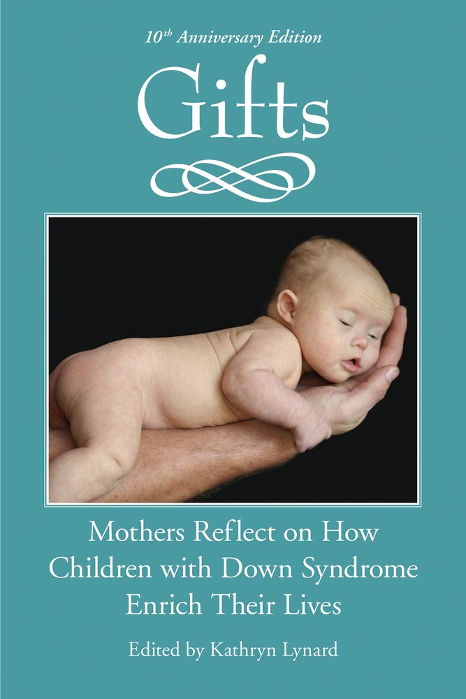 Gifts: Mothers Reflect on How Children With Down Syndrome Enrich Their Lives