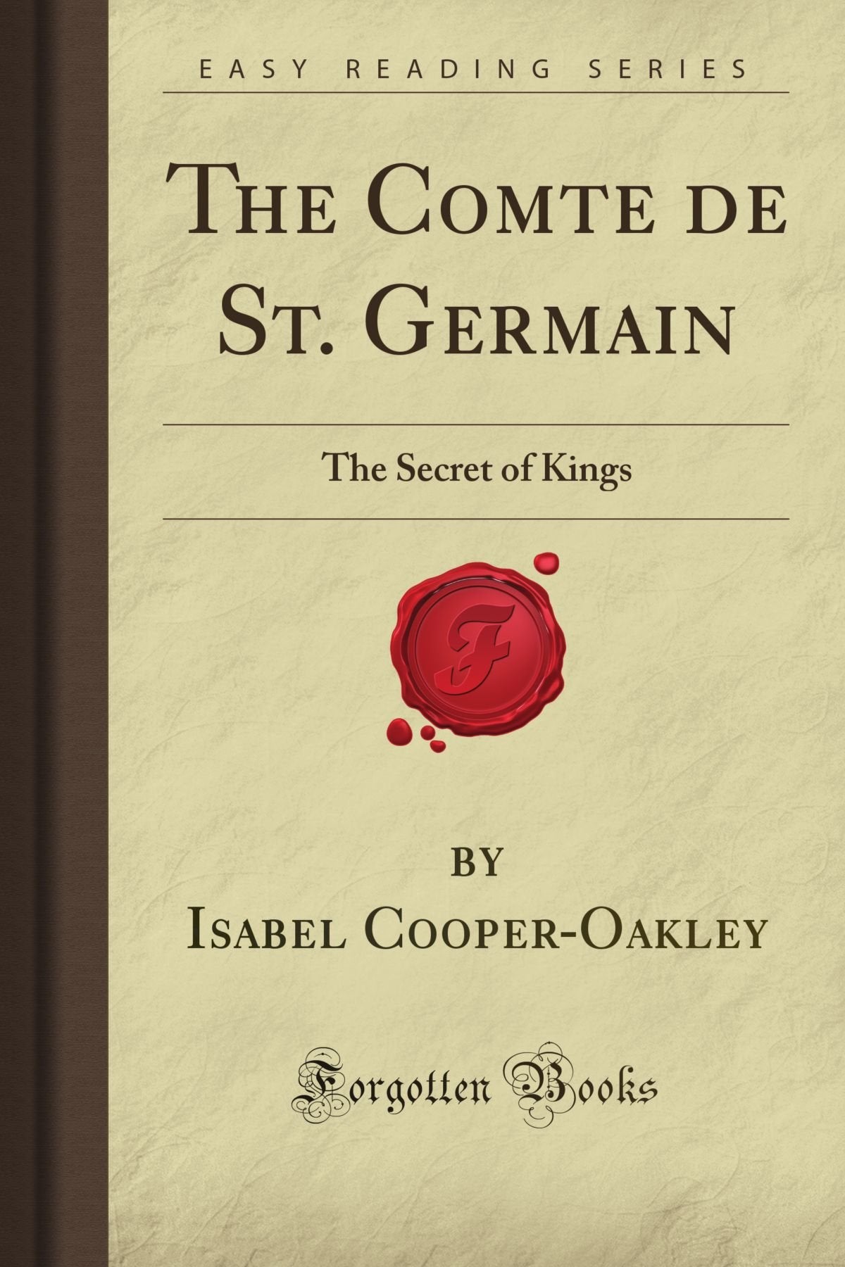 The Comte de St. Germain: The Secret of Kings (Forgotten Books)