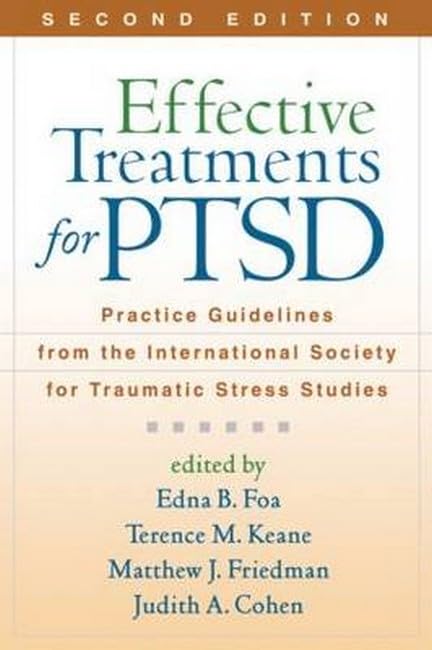 Effective Treatments for PTSD: Practice Guidelines from the International Society for Traumatic Stress Studies, 2nd Edition