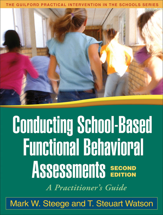 Conducting School-Based Functional Behavioral Assessments, Second Edition: A Practitioner's Guide (The Guilford Practical Intervention in the Schools Series)
