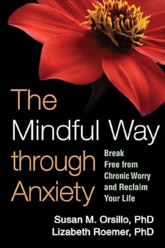 The Mindful Way through Anxiety: Break Free from Chronic Worry and Reclaim Your Life - 5690