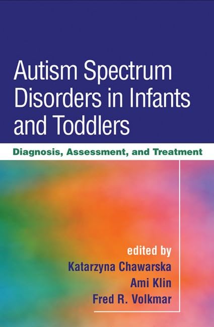 Autism Spectrum Disorders in Infants and Toddlers: Diagnosis, Assessment, and Treatment - 7766