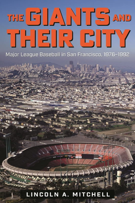 The Giants and Their City: Major League Baseball in San Francisco, 1976–1992