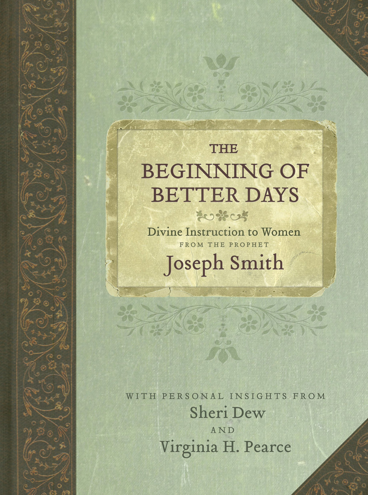 Beginning of Better Days: Divine Instruction to Women from the Prophet Joseph Smith