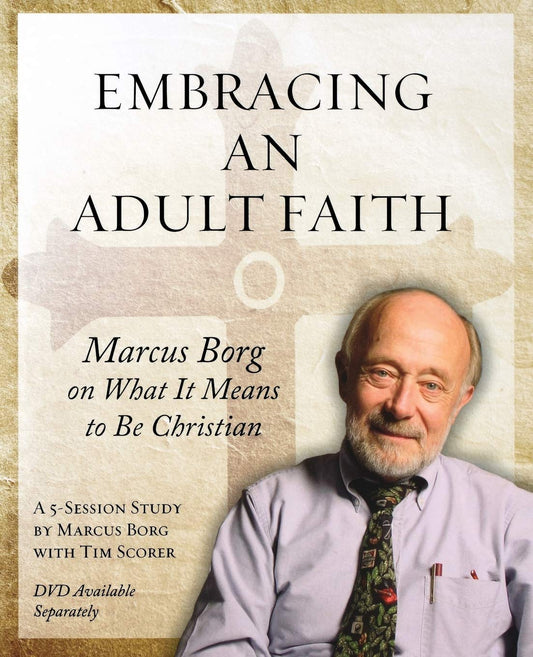 Embracing an Adult Faith Participant's Workbook: Marcus Borg on What it Means to Be Christian - A 5-Session Study