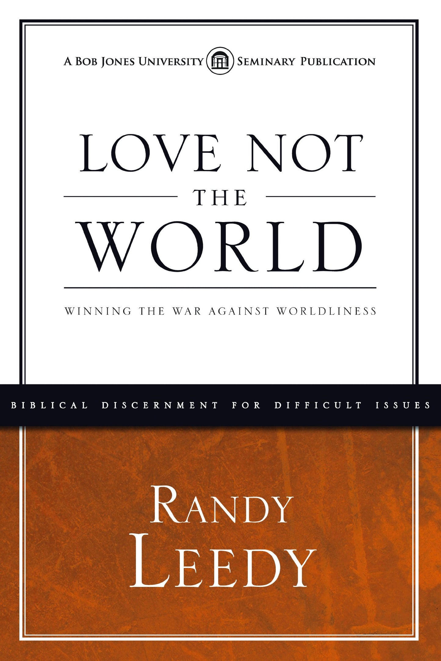 Love Not the World: Winning the War Against Worldliness