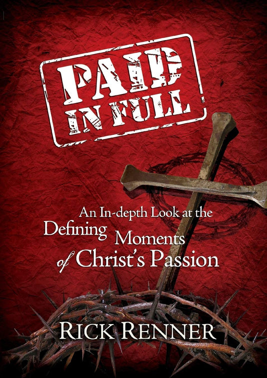 Paid in Full: An In-depth Look at the Defining Moments of Christ's Passion - 2947