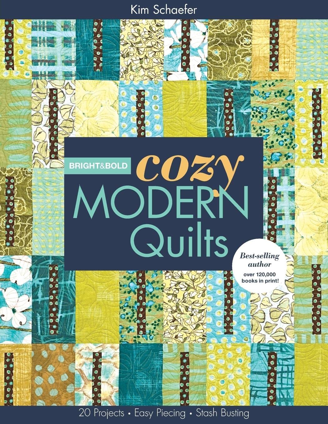 Bright & Bold Cozy Modern Quilts: 20 Projects • Easy Piecing • Stash Busting