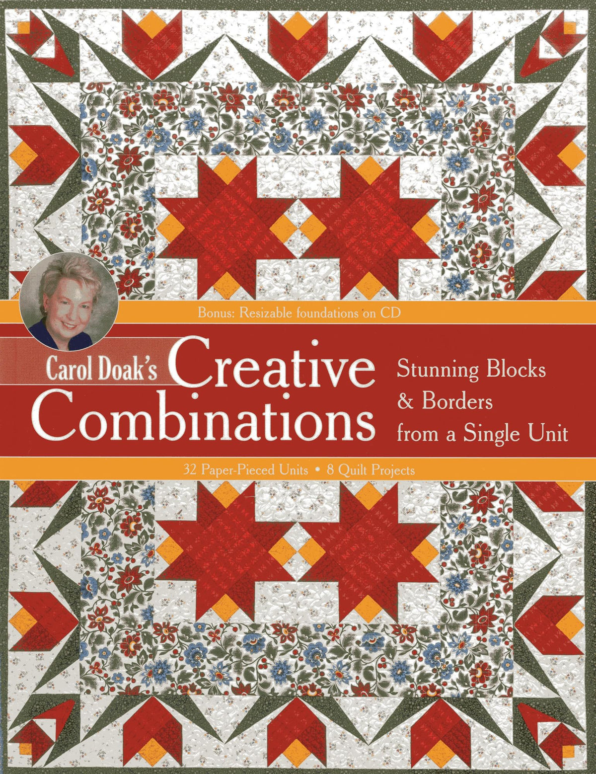 Carol Doak's Creative Combinations: - Stunning Blocks & Borders from a Single Unit - 32 Paper-Pieced Units - 8 Quilt Projects