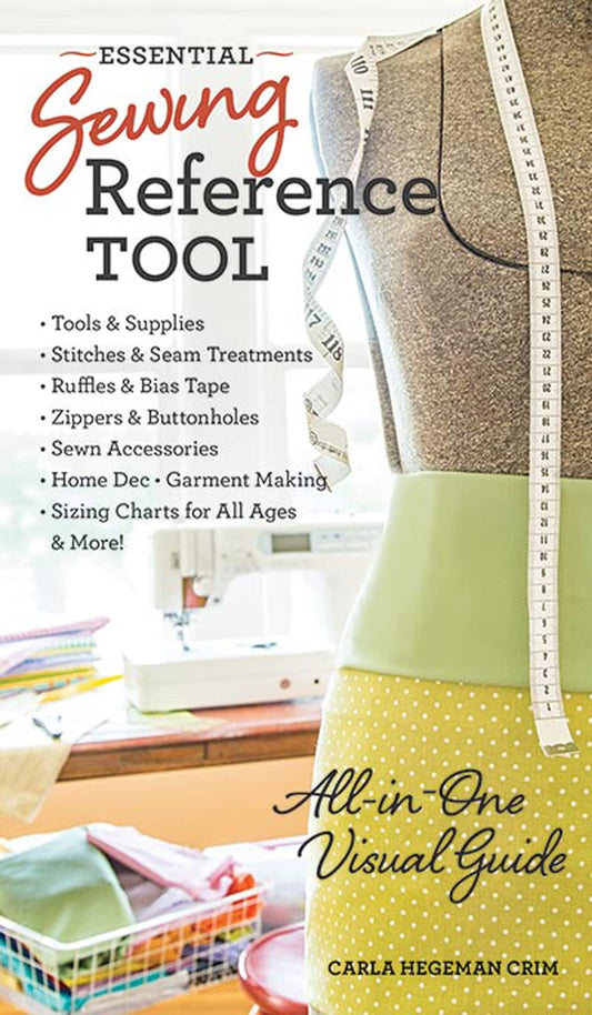 Essential Sewing Reference Tool: - All-in-One Visual Guide - Tools & Supplies - Stitches & Seam Treatments - Ruffles & Bias Tape - Zippers & ... for All Ages - & More! (Reference Guide)