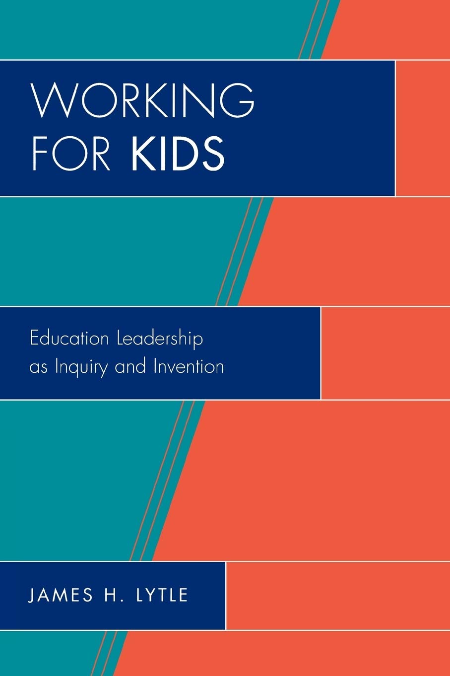 Working for Kids: Educational Leadership as Inquiry and Invention (New Frontiers in Education) - 4195