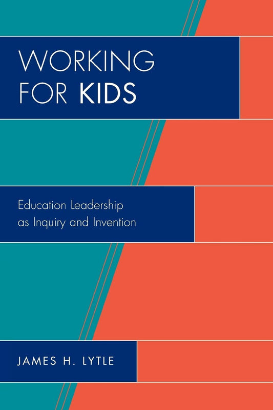 Working for Kids: Educational Leadership as Inquiry and Invention (New Frontiers in Education) - 4195